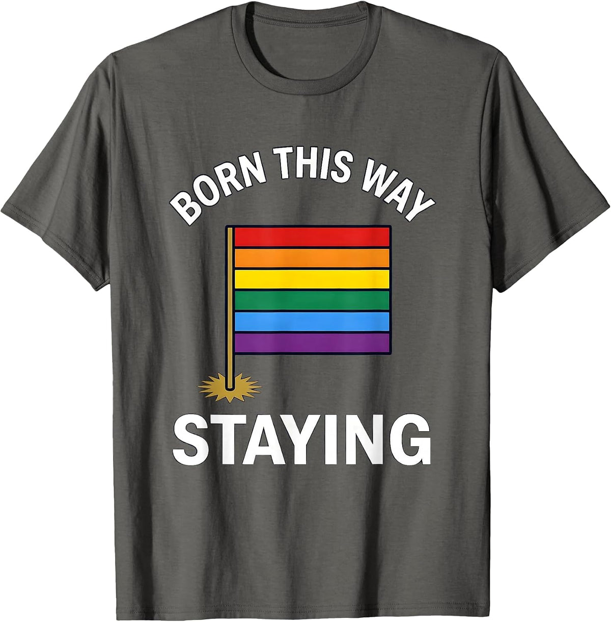 Born This Way Staying Pride Flag Design T-Shirt - Asphalt Grey
