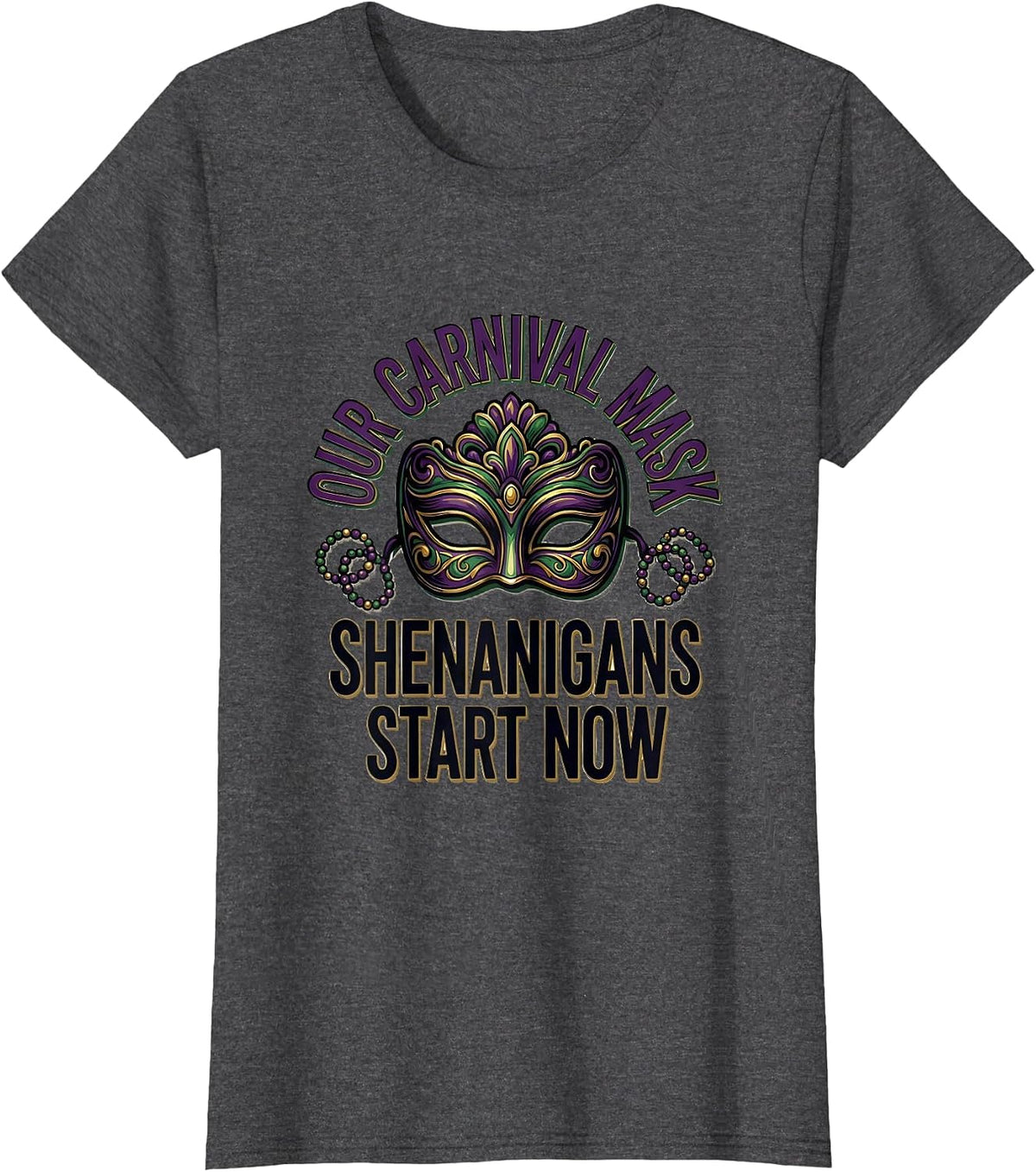 Women's Our Carnival Mask Shenanigans Start Now Mardi Gras T-Shirt - Dark Heather Grey