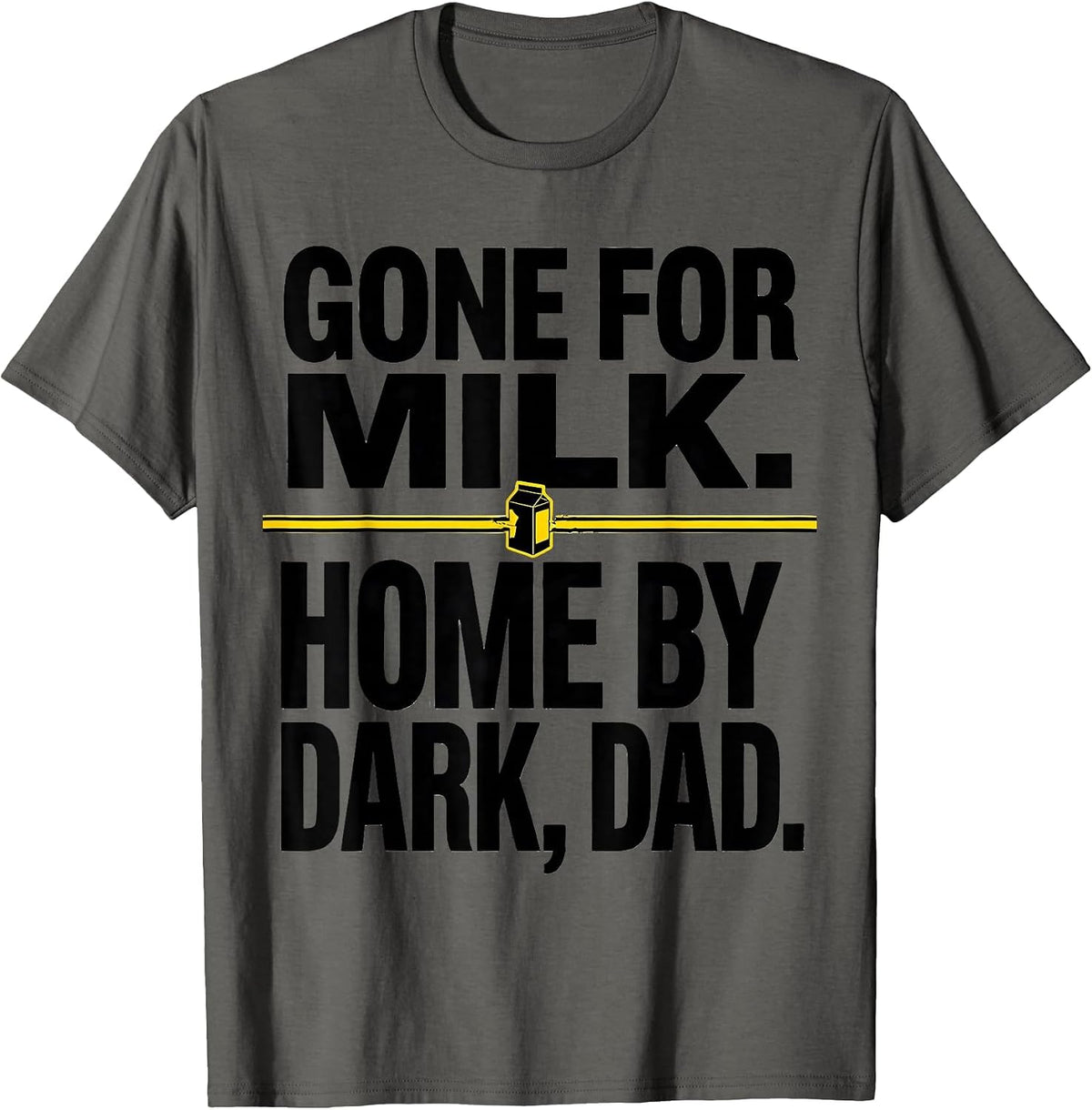 Gone For Milk Home By Dark Dad Funny Father Gift T-Shirt - Asphalt Grey