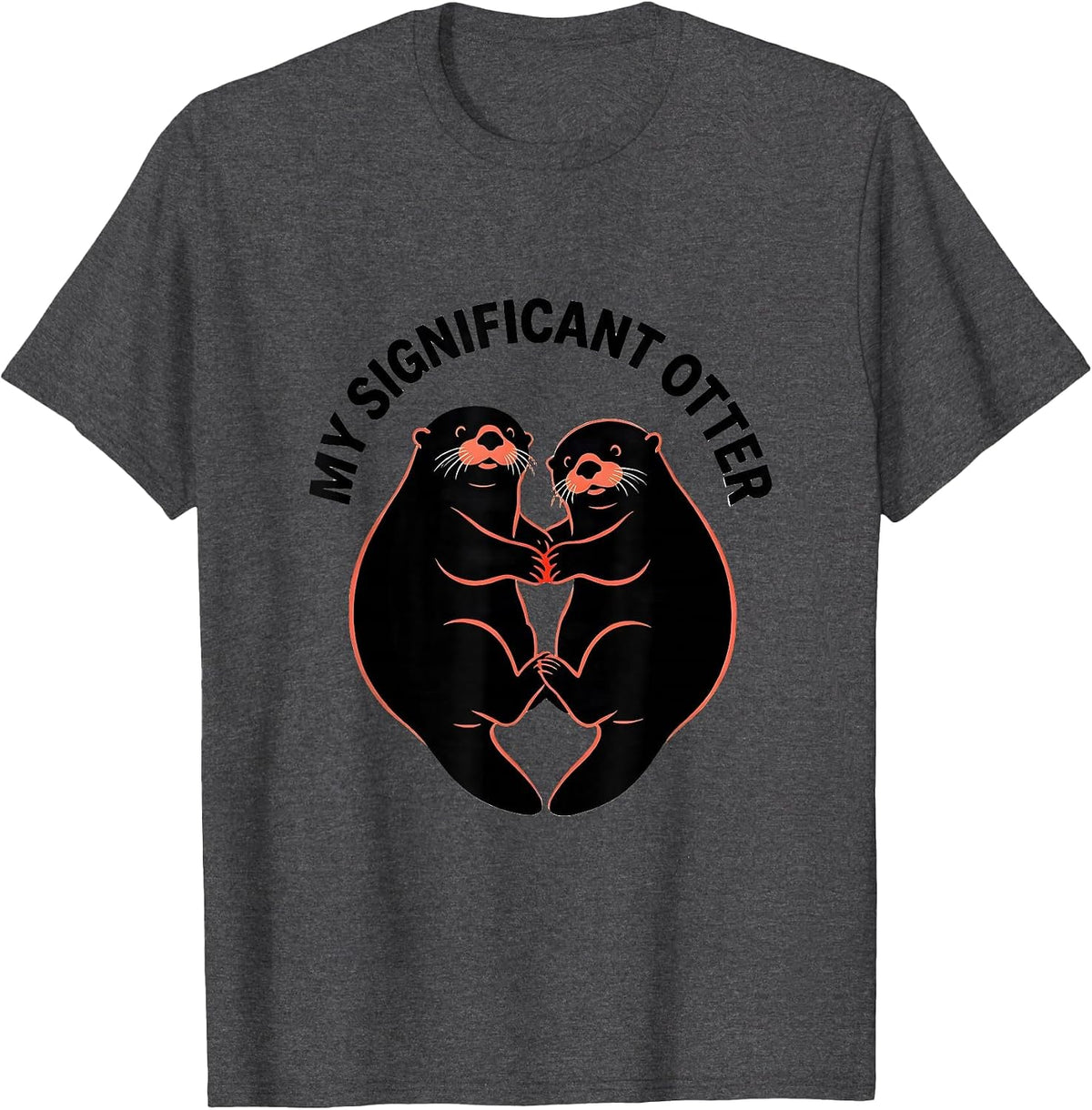 My Significant Otter Funny Otter Lover Couple Valentine's T-Shirt - Dark Heather Grey