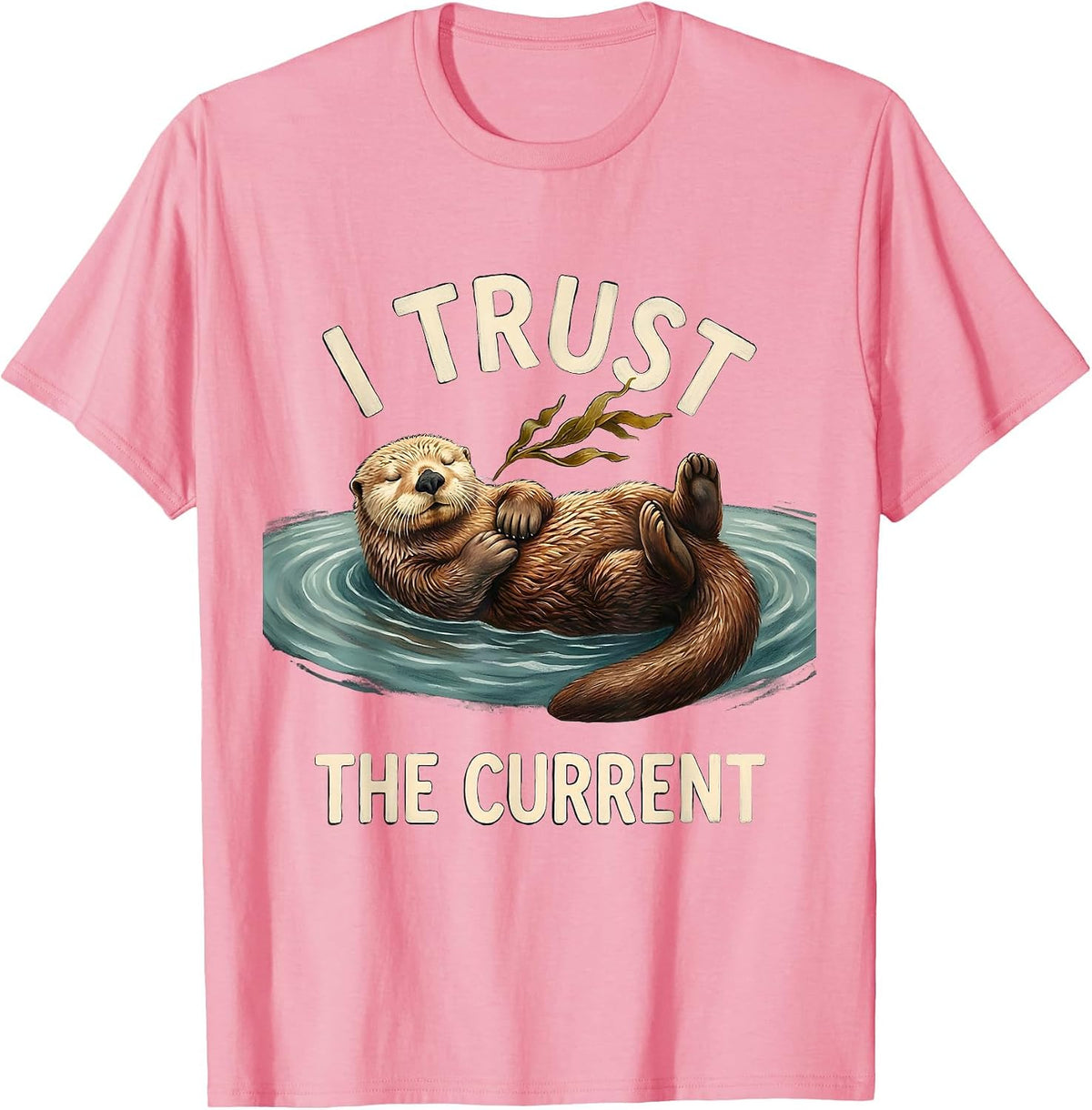 Men's I Trust The Current Storybook Sea Otter Humor Nature Lover T-Shirt - Pink