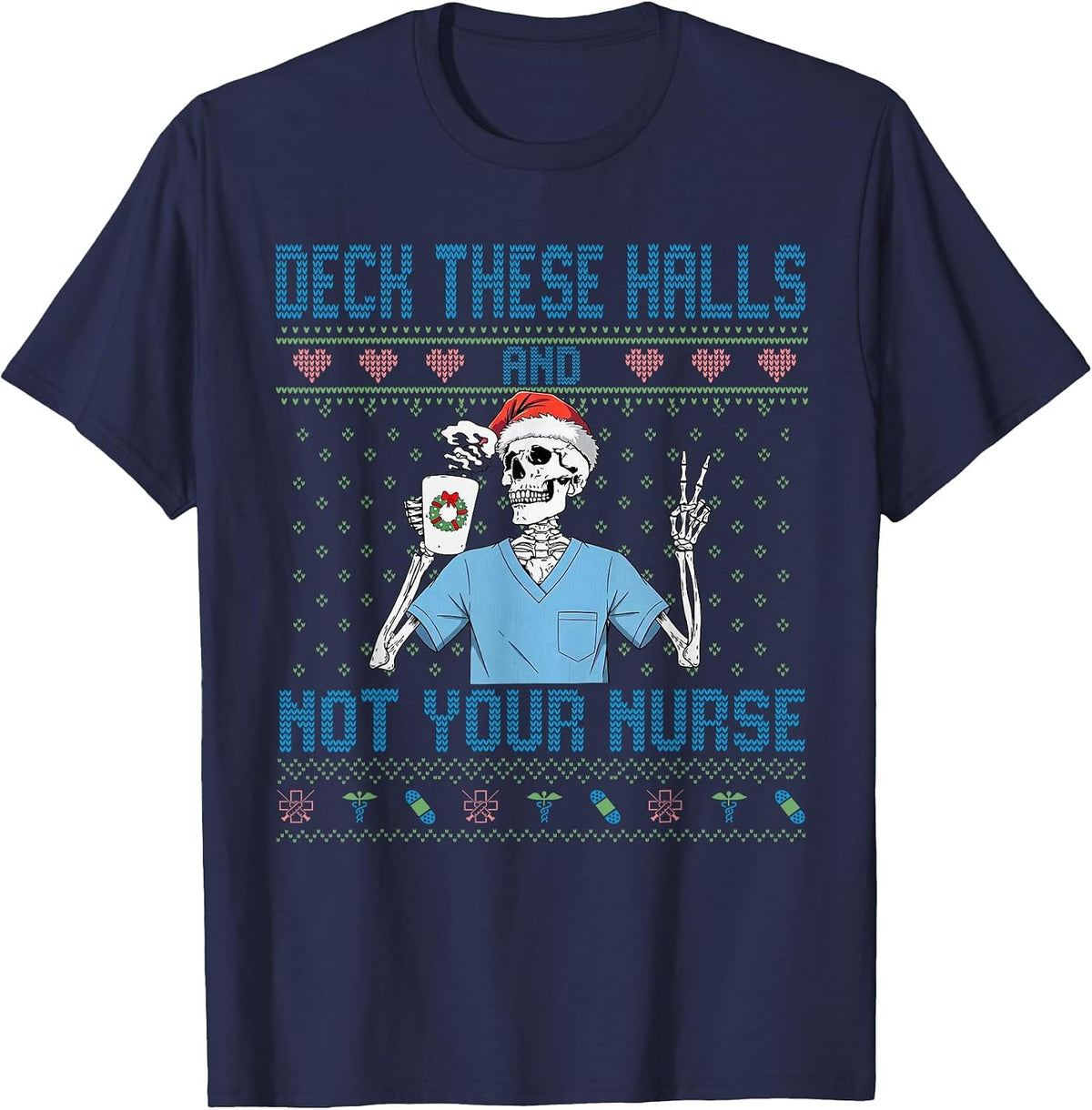 Funny Skeleton Deck The Halls and Not Your Nurse Ugly Xmas T-Shirt - Navy Blue