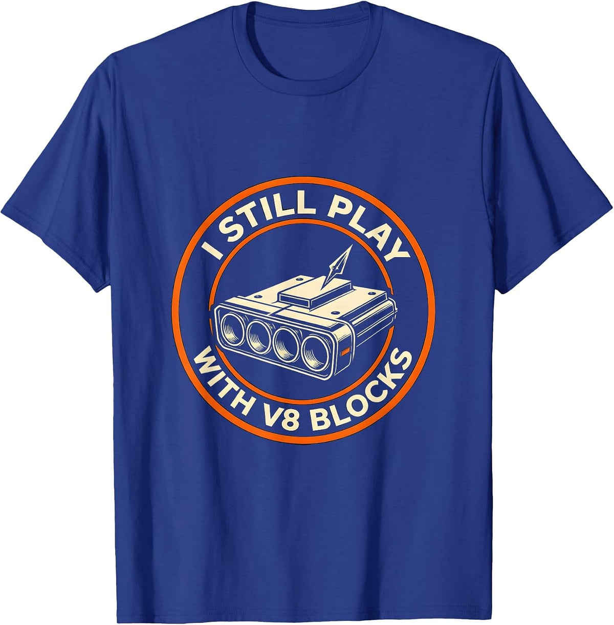 Men's I Still Play With V8 Blocks Funny Mechanic Car Engine Gift T-Shirt - Royal Blue