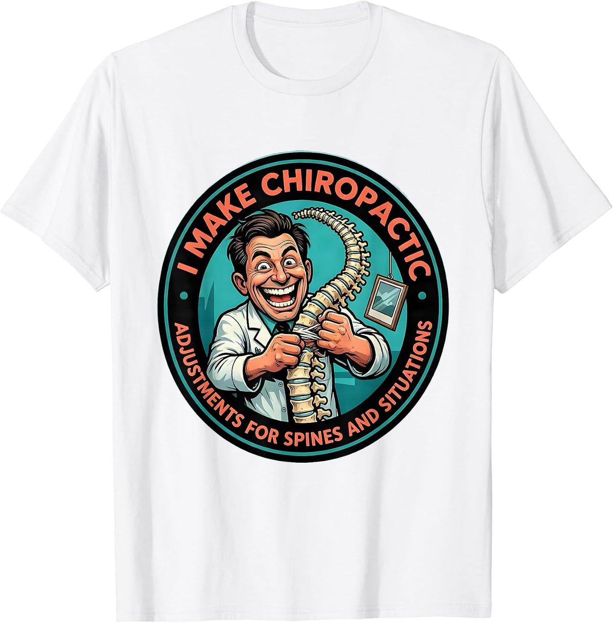 Men's I Make Chiropractic Adjustments For Spines And Situations T-Shirt - White