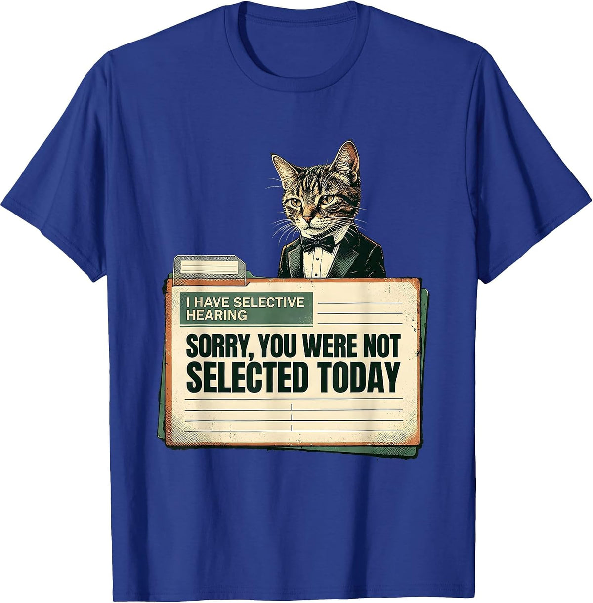 I Have Selective Hearing. Sorry, You Were Not Selected Today T-Shirt - Royal Blue