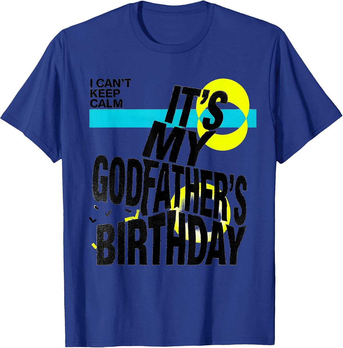 I Can't Keep Calm, It's My Godfather's Birthday Funny T-Shirt - Royal Blue