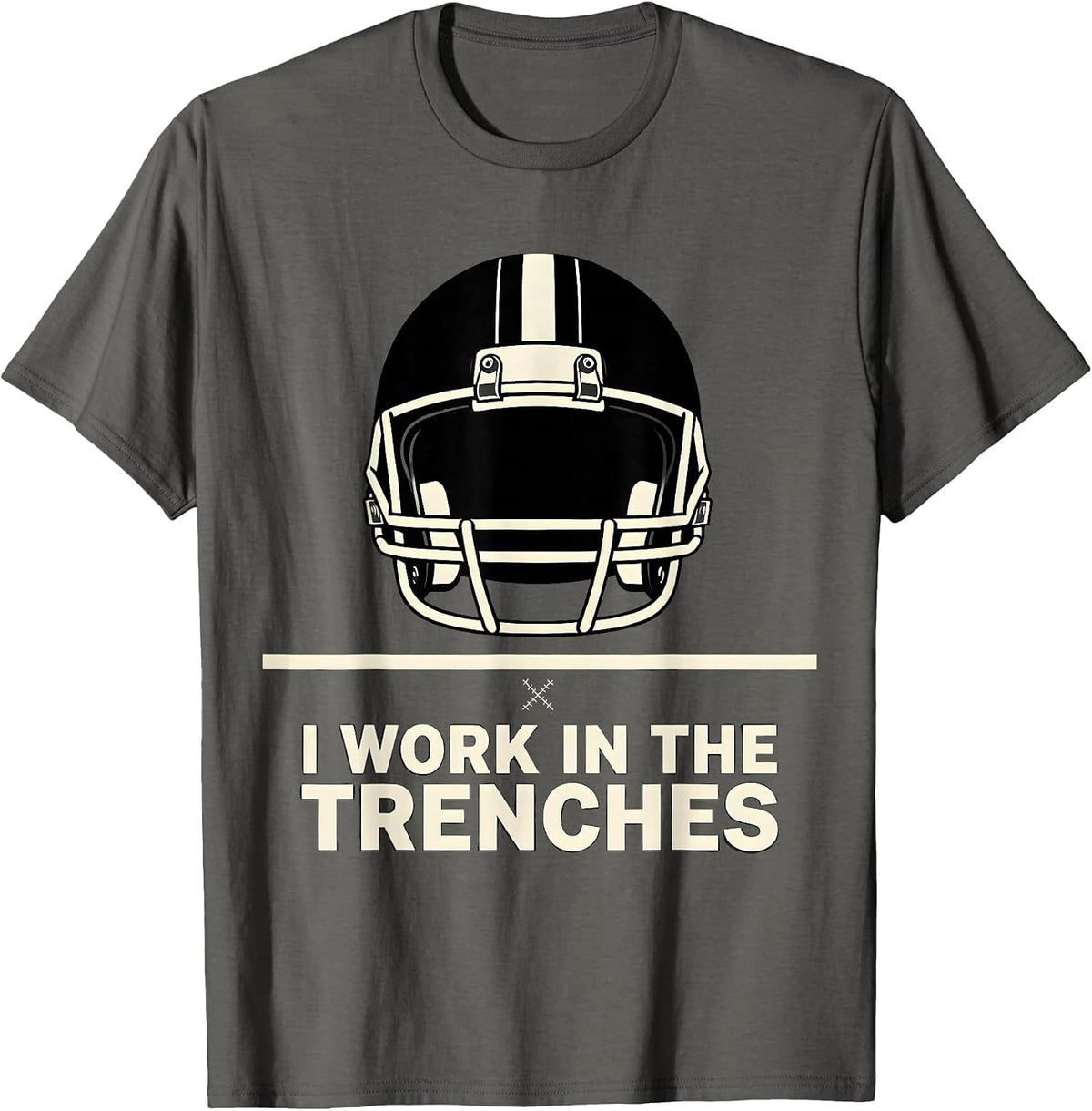 I Work In The Trenches Funny Offensive Lineman Football T-Shirt - Asphalt Grey