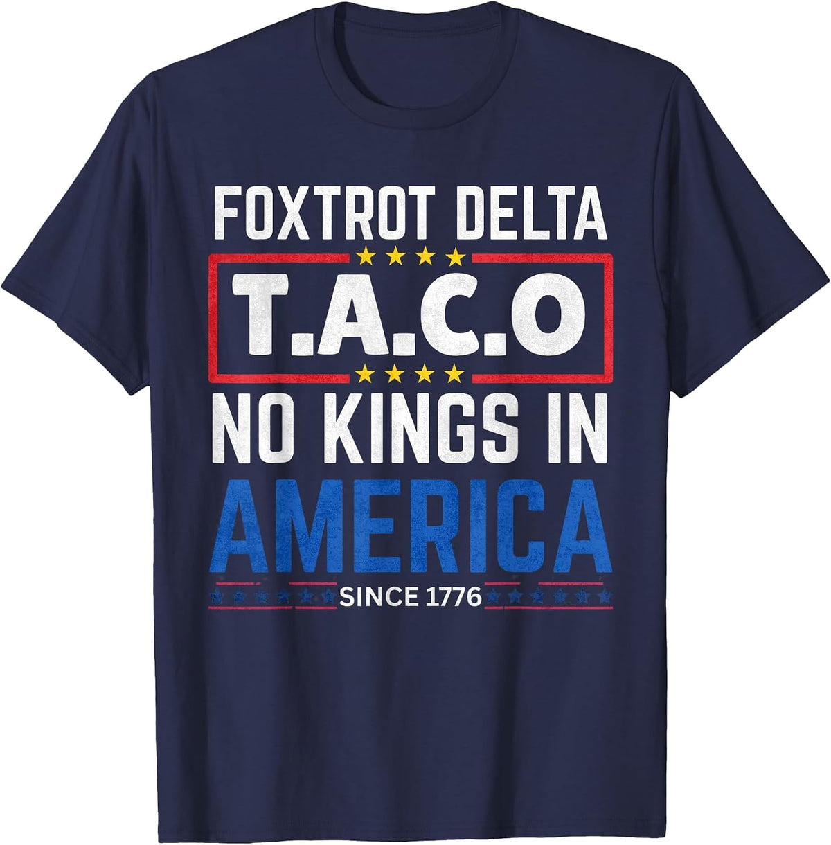 Foxtrots Delta Taco No King in America Since 1776 4th July T-Shirt - Navy Blue