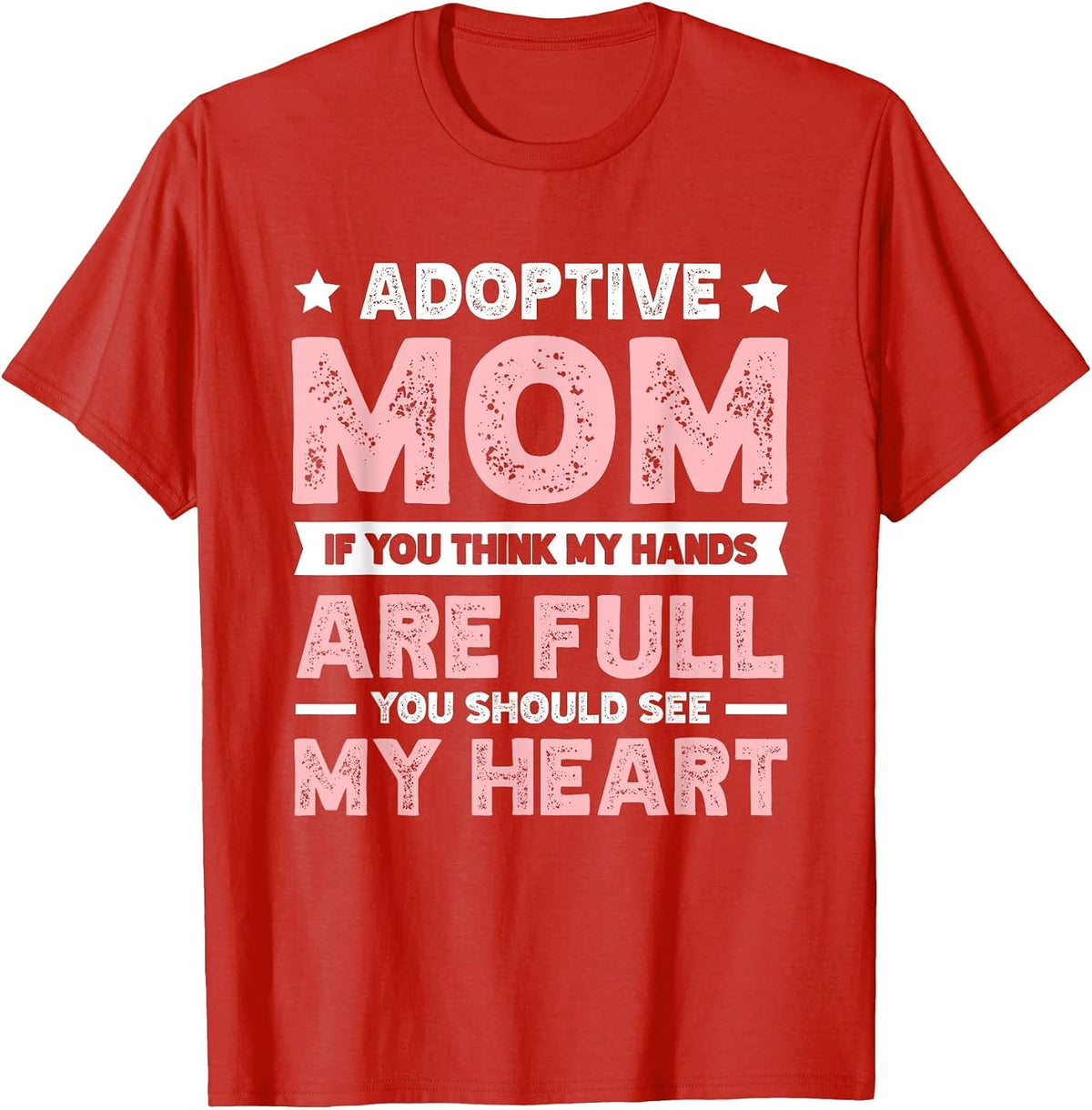 Adoptive Mom Hands are Full You Should See My Heart T-Shirt - Red
