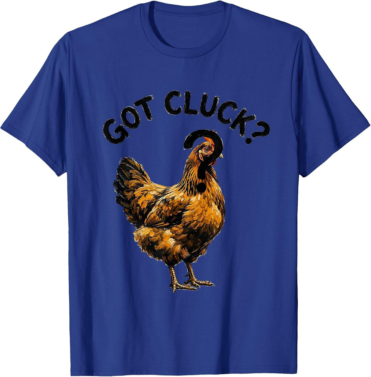 Got Cluck? Funny Chicken Graphic Design T-Shirt - Royal Blue