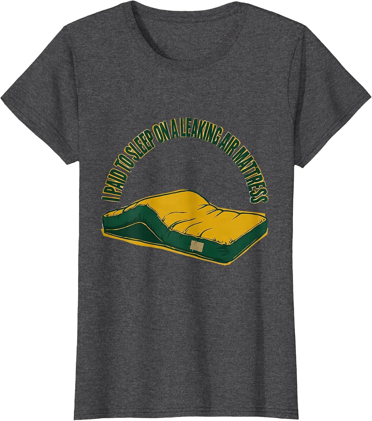 Women's I Paid To Sleep On A Leaking Air Mattress Funny Camping T-Shirt - Dark Heather Grey