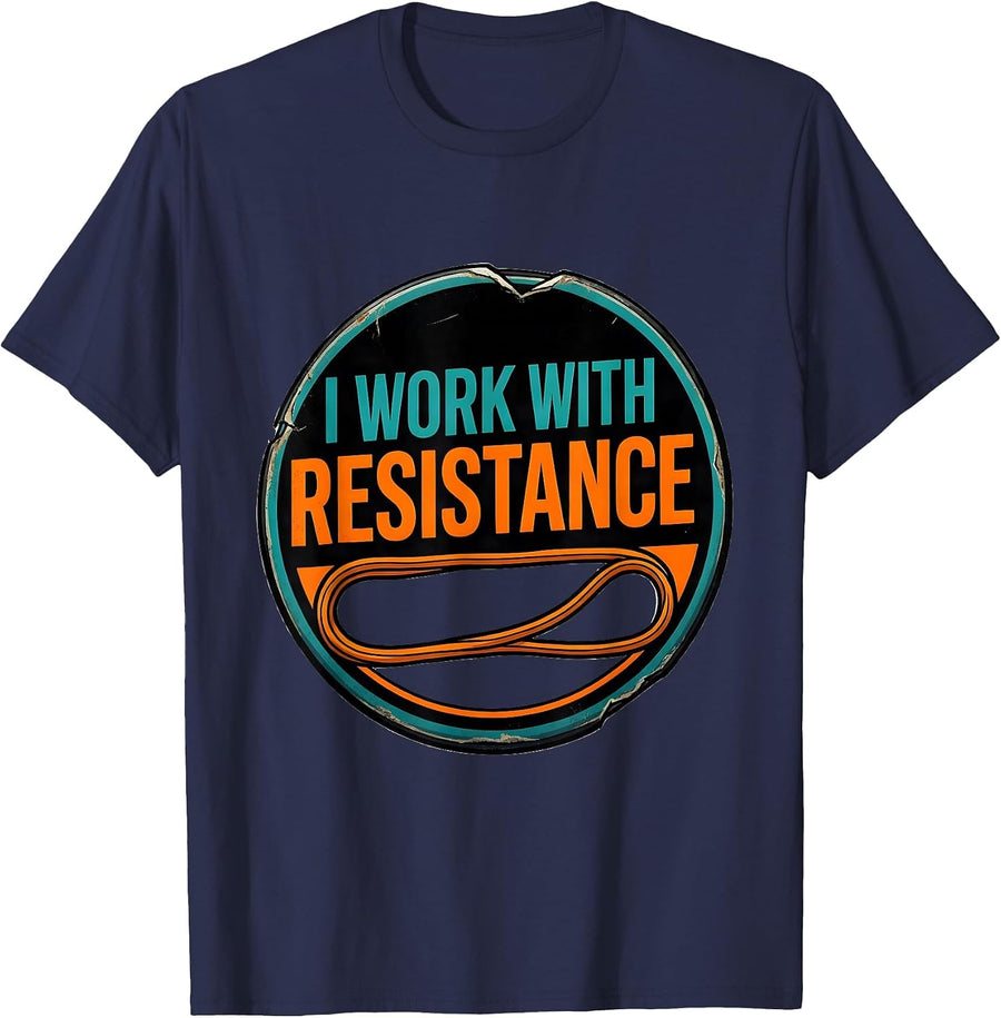 I Work With Resistance Funny Chiropractor Physical Therapy T-Shirt - Navy Blue