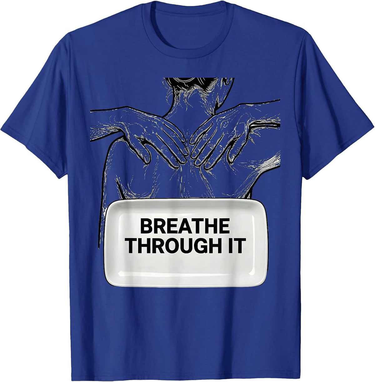 Breathe Through It Funny Chiropractor Physical Therapist T-Shirt - Royal Blue