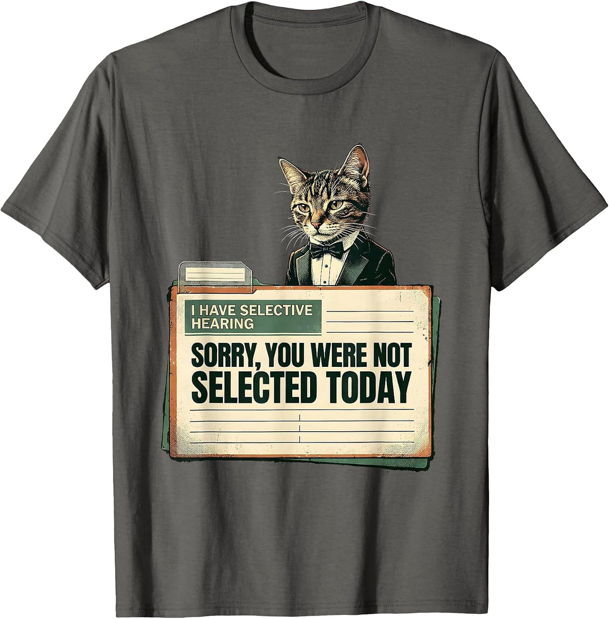 I Have Selective Hearing. Sorry, You Were Not Selected Today T-Shirt - Asphalt Grey