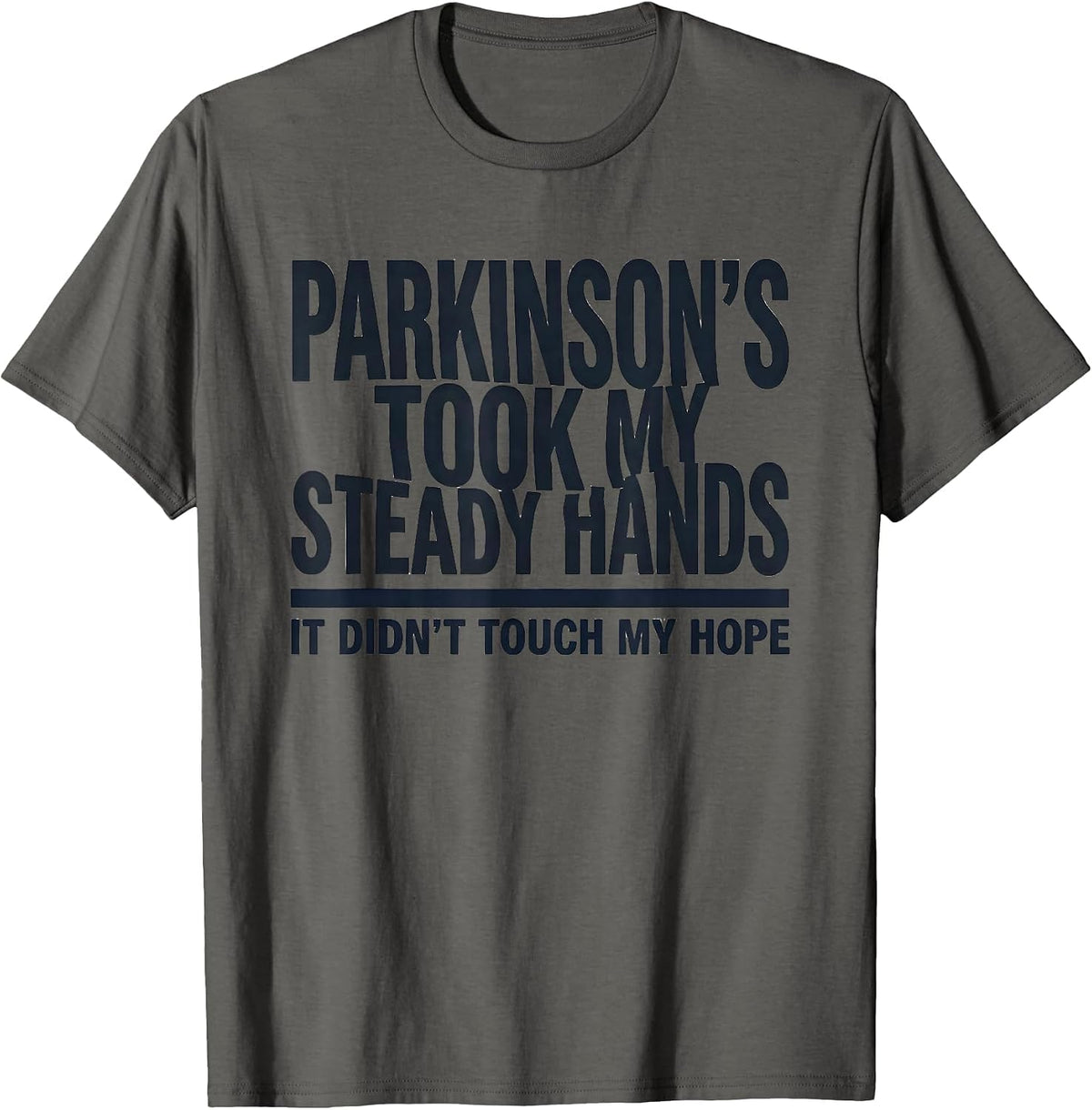 Parkinson's Took My Steady Hands. It Didn't Touch My Hope. T-Shirt - Asphalt Grey