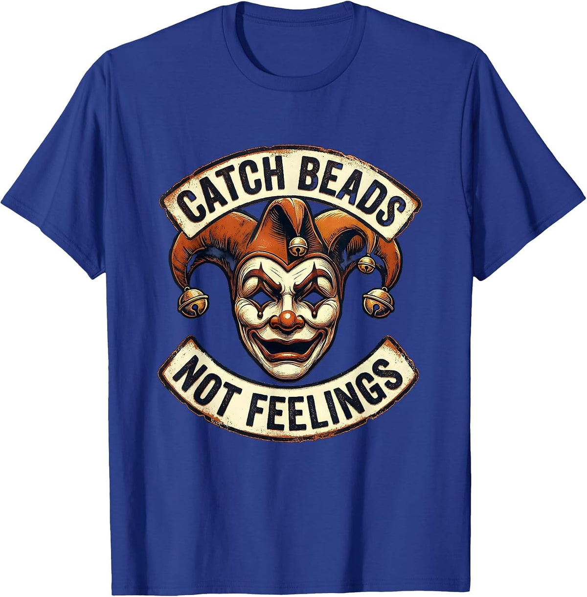 Catch Beads Not Feelings Mardi Gras Design T-Shirt - Royal Blue