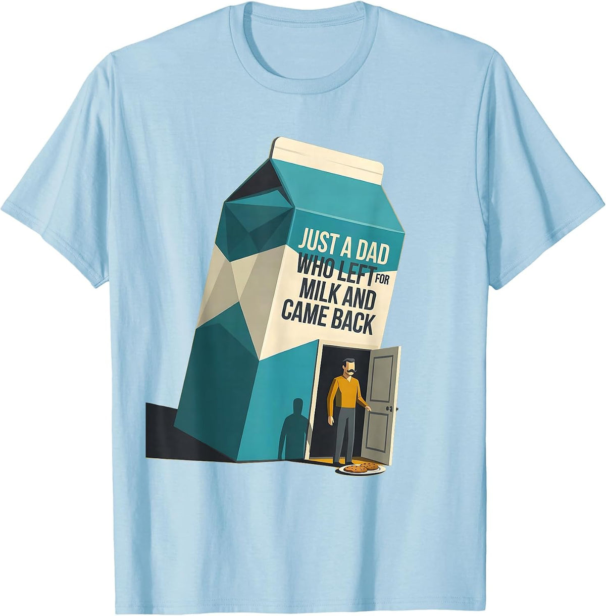 Men's Just A Dad Who Left For Milk And Came Back Funny T-Shirt - Baby Blue