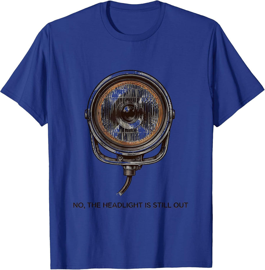No The Headlight Is Still Out Funny Mechanic Auto Technician T-Shirt - Royal Blue