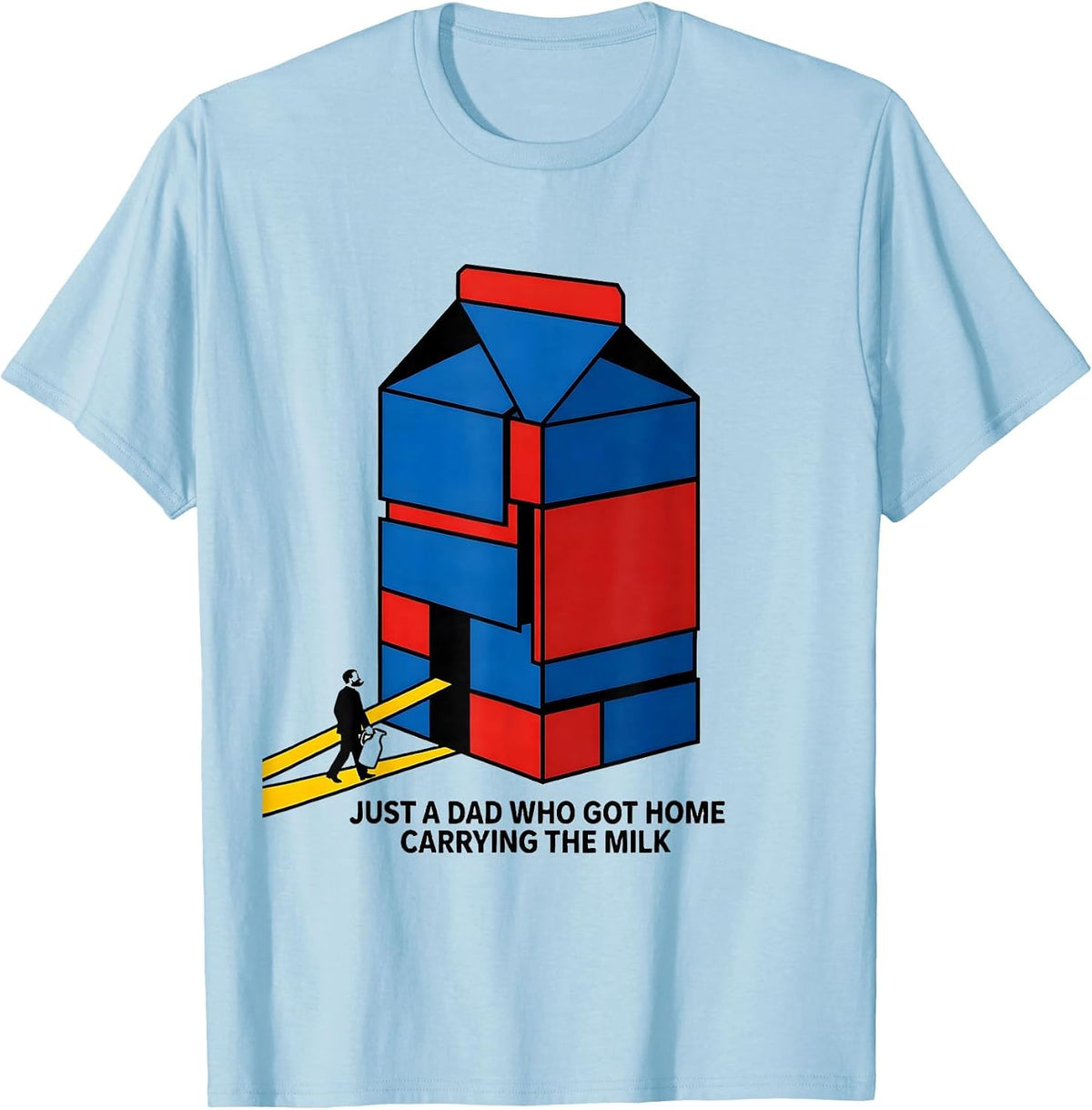 Men's Just A Dad Who Got Home Carrying The Milk Funny T-Shirt - Baby Blue