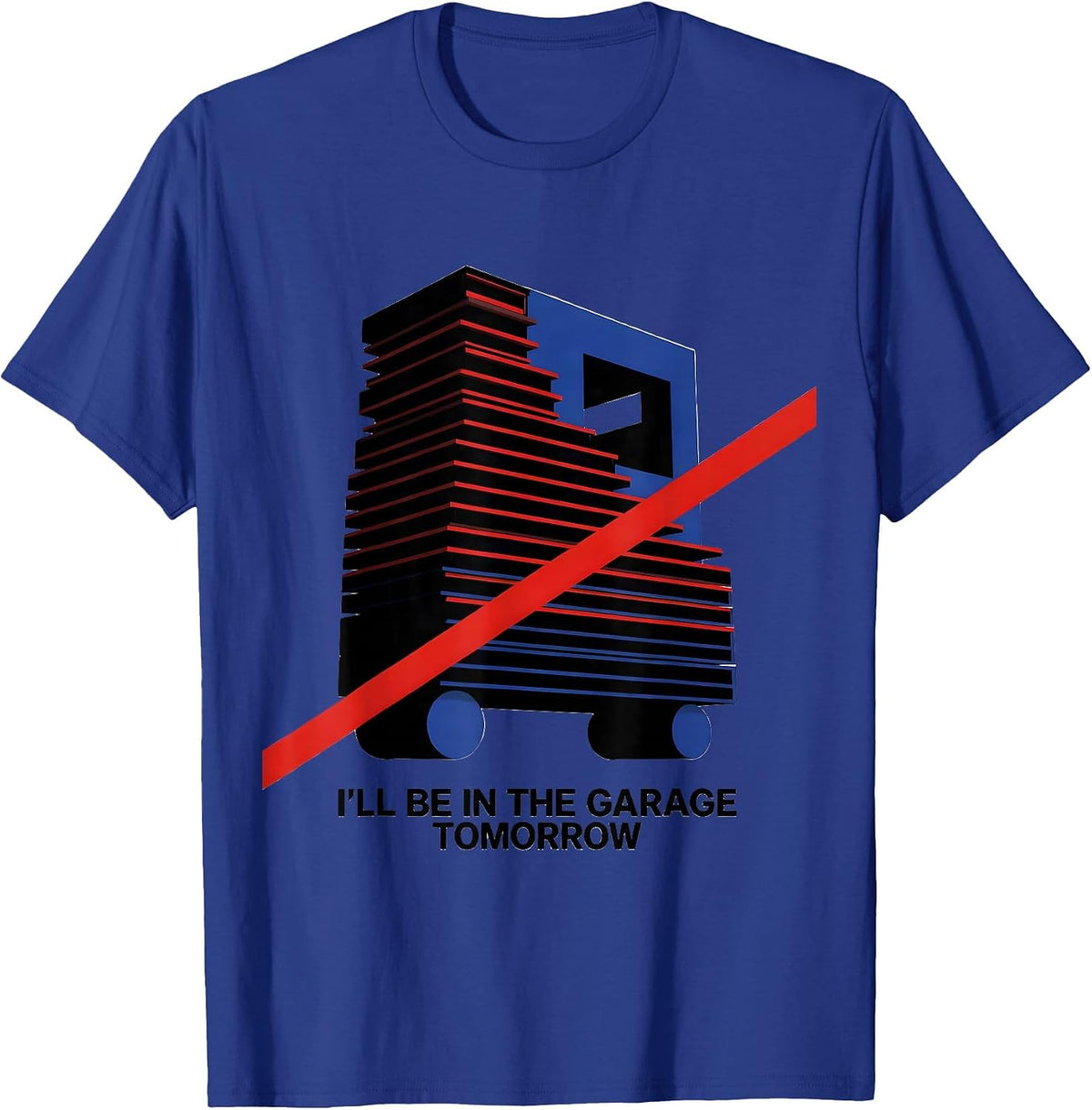 Men's I'll Be In The Garage Tomorrow Funny Mechanic Dad Gift T-Shirt - Royal Blue