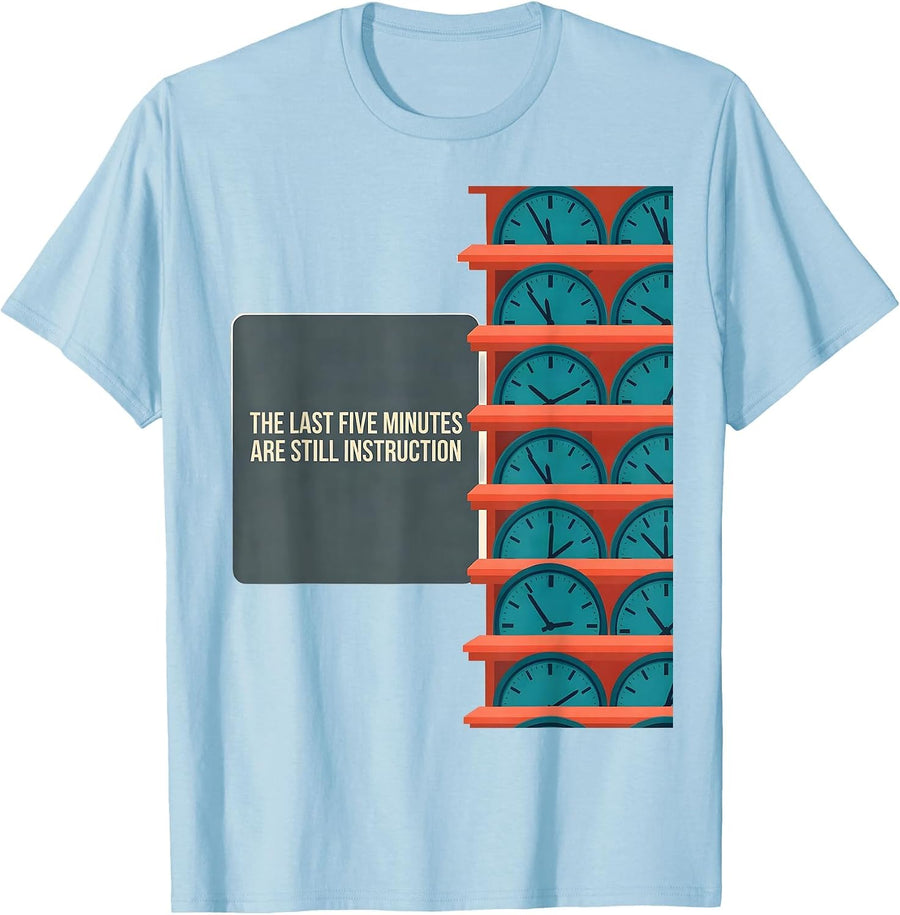 Men's The Last Five Minutes Are Still Instruction Funny Teacher T-Shirt - Baby Blue