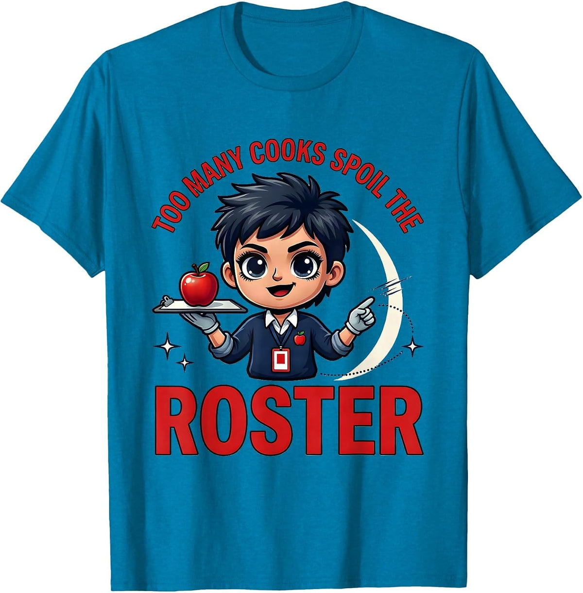 TOO MANY COOKS SPOIL THE ROSTER Funny Teacher School Staff T-Shirt - Sapphire Blue