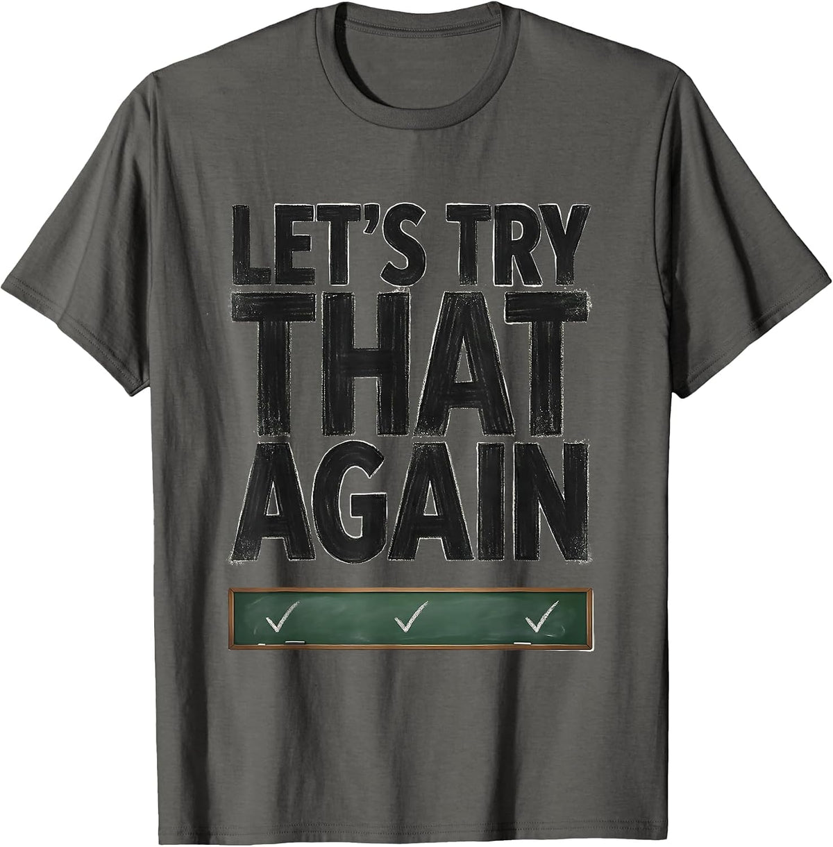 Let's Try That Again Funny Teacher Humor Gift for Students T-Shirt - Asphalt Grey