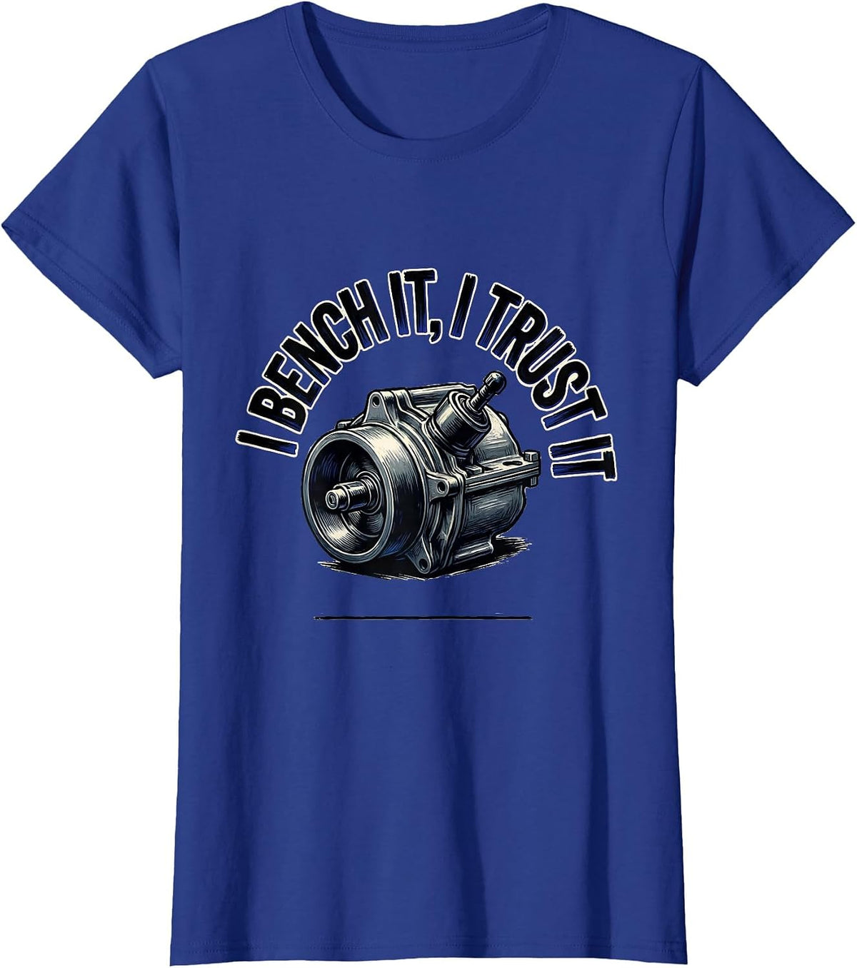 Women's I Bench It, I Trust It Funny Mechanic Garage Auto Technician T-Shirt - Royal Blue