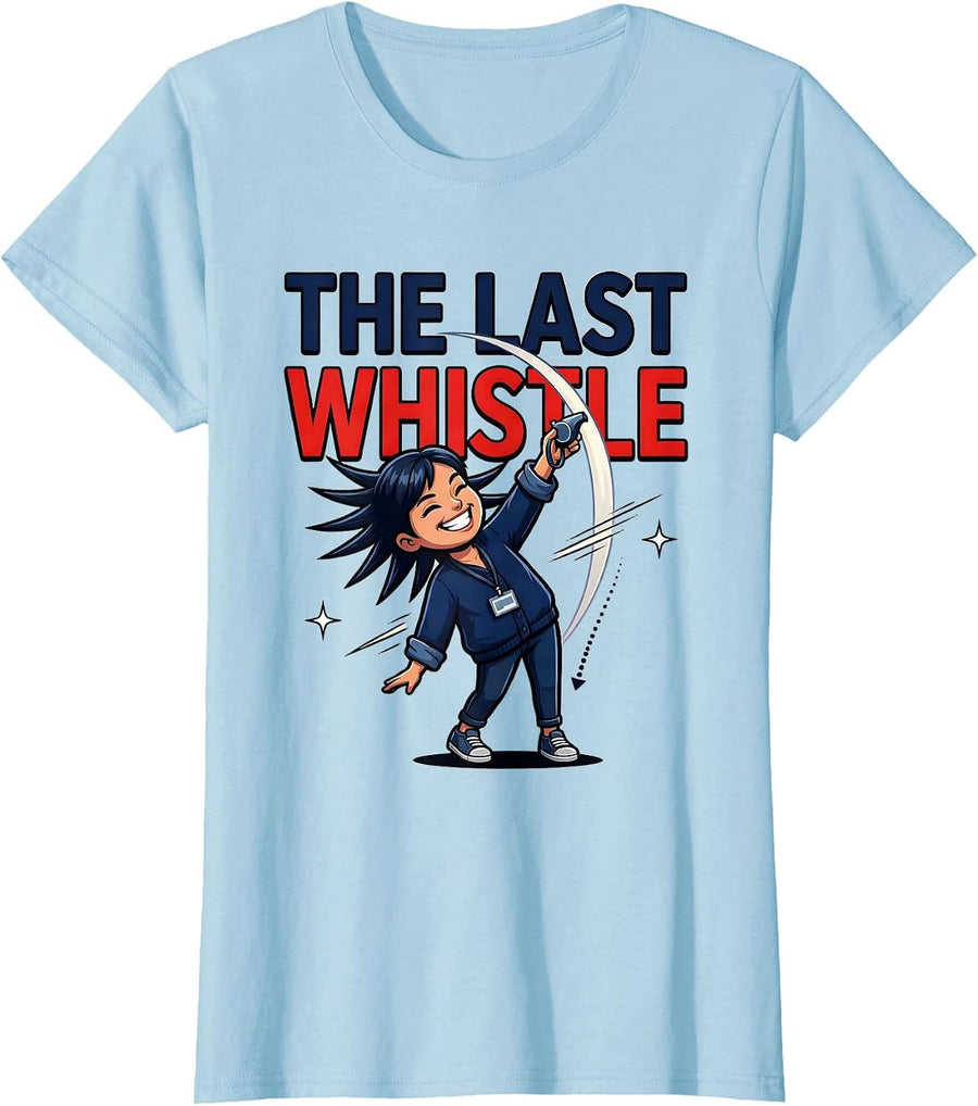 Women's THE LAST WHISTLE Funny Teacher School Staff Gift T-Shirt - Baby Blue