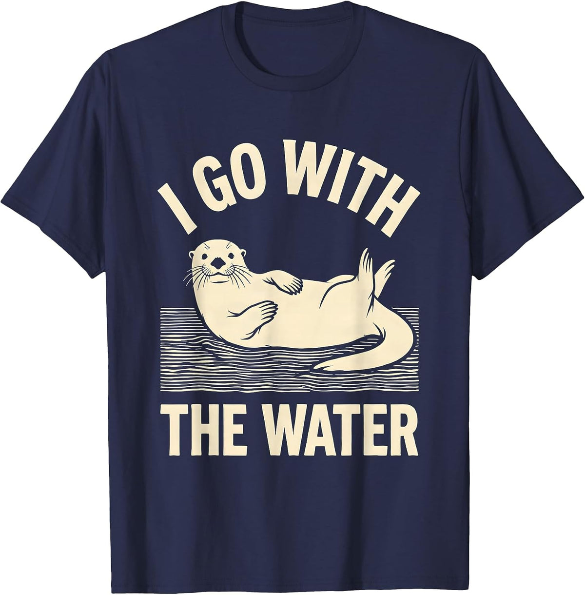 I Go With The Water Funny Sea Otter Lover Nature Humor T-Shirt - Navy Blue