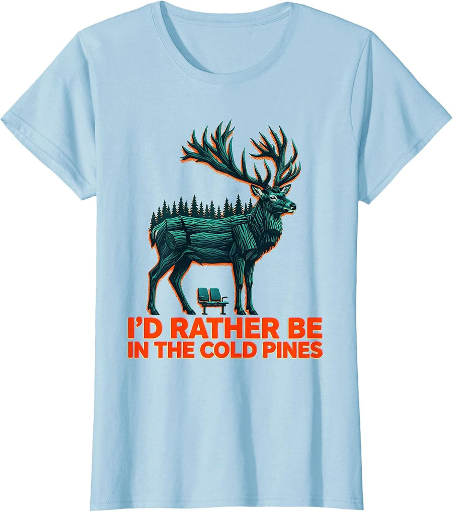 Women's I'd Rather Be In The Cold Pines Funny Deer Hunting Woods T-Shirt - Baby Blue