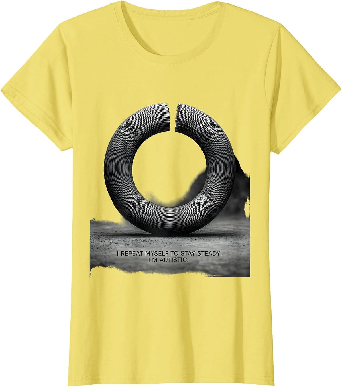 Women's I Repeat Myself To Stay Steady. I'm Autistic Funny T-Shirt - Lemon Yellow