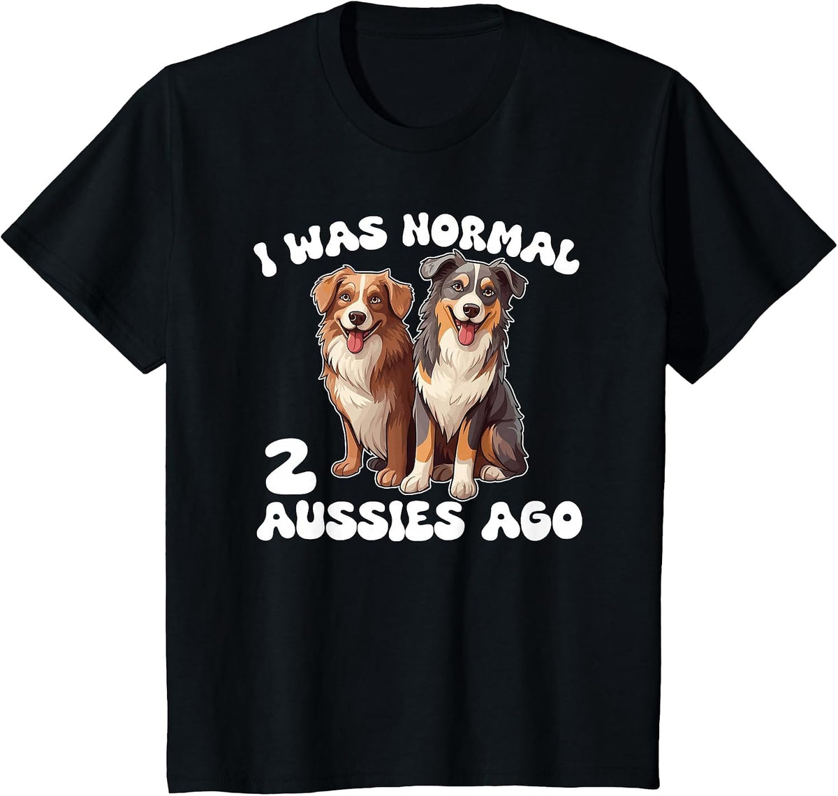 Australian Shepherd I was Normal 2 Aussies Ago T-Shirt - Black