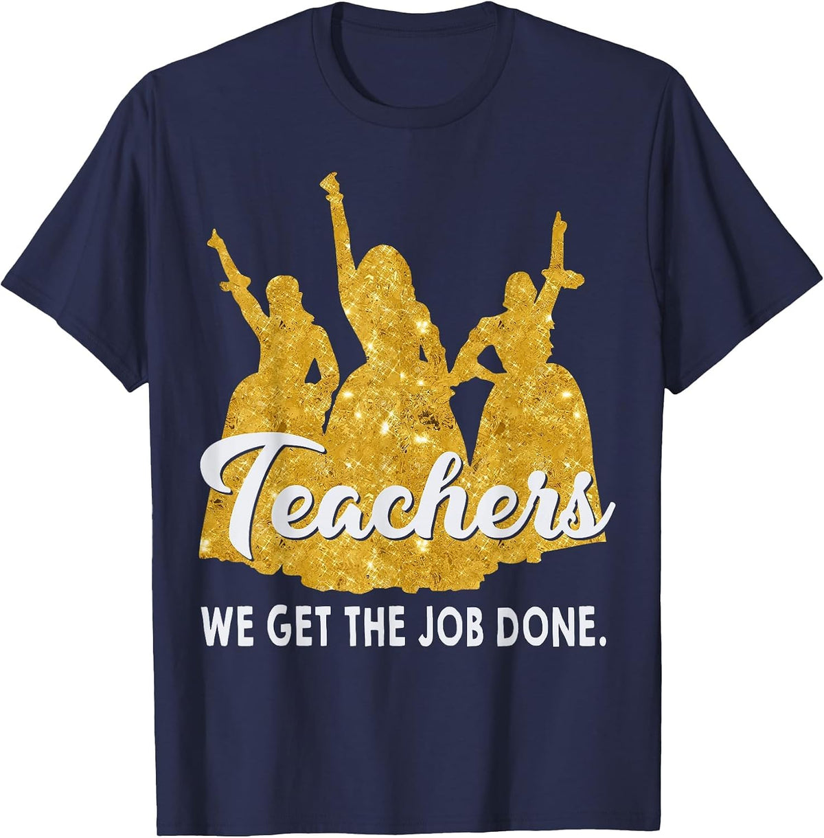 Teachers We Get The Job Done Teacher Lover T-Shirt - Navy Blue