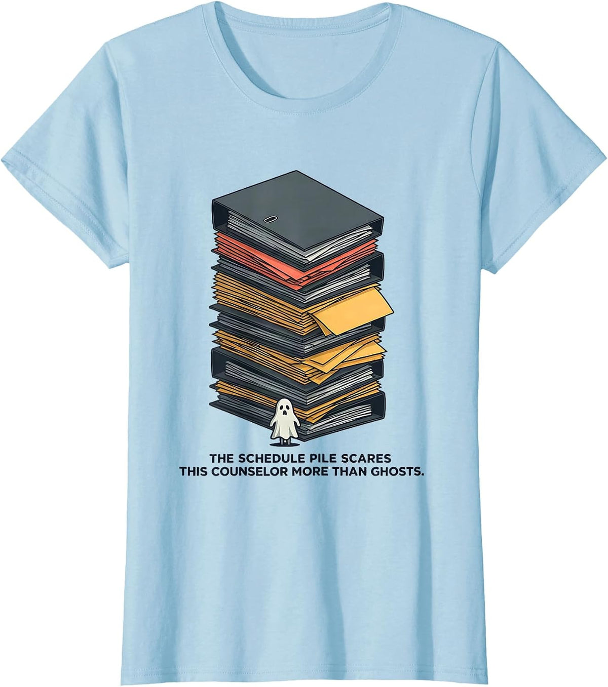 The Schedule Pile Scares This Counselor More Than Ghosts T-Shirt - Baby Blue