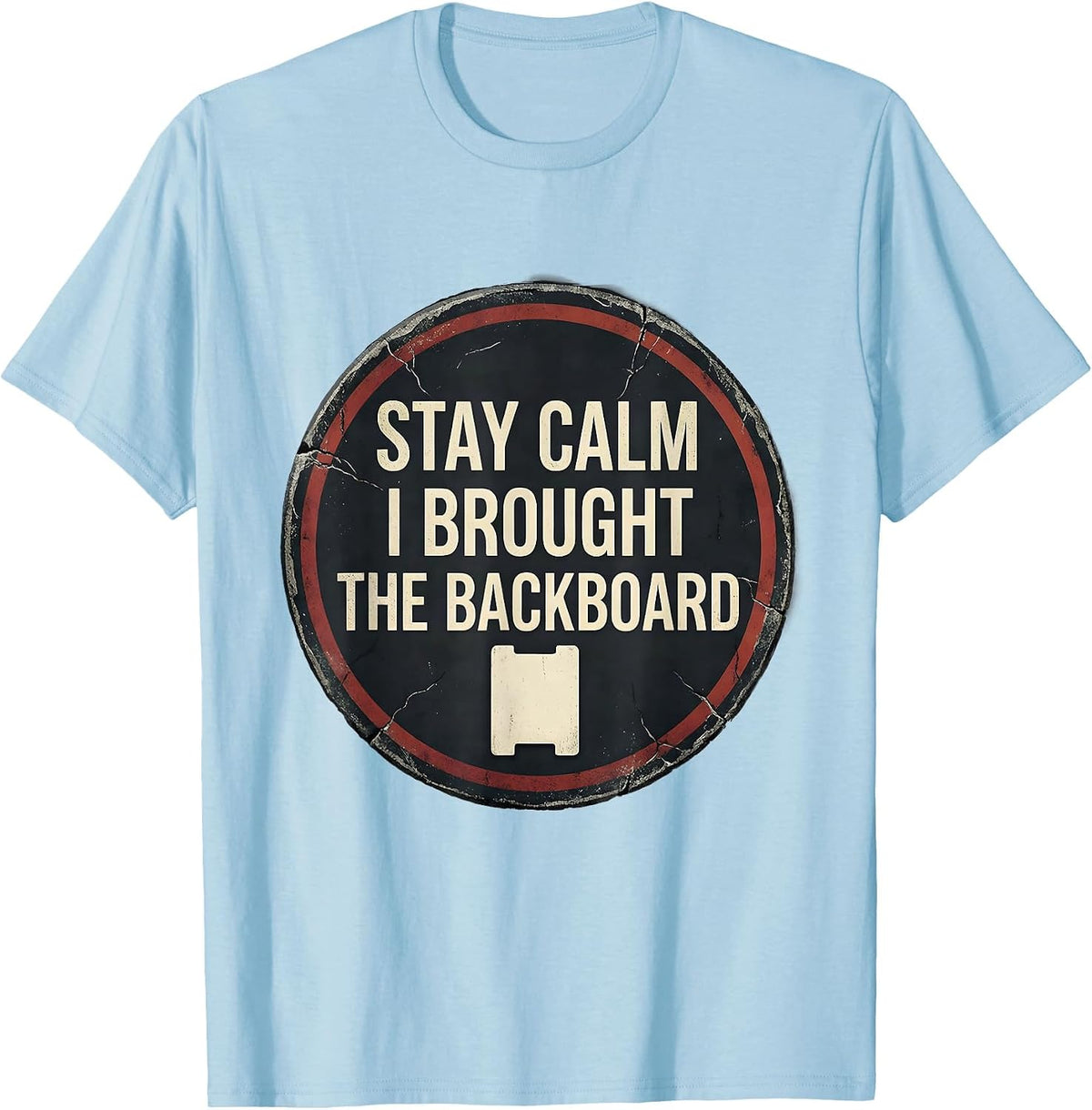 Men's Stay Calm I Brought The Backboard Funny EMT Paramedic Dark T-Shirt - Baby Blue