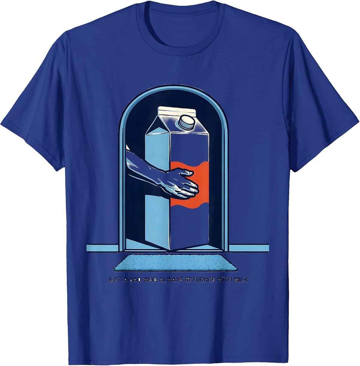 Men's Just A Dad Who Always Returned With Milk Funny T-Shirt - Royal Blue