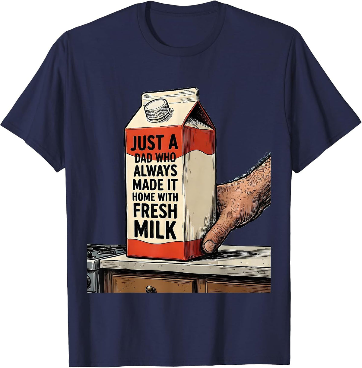 Just A Dad Who Always Made It Home With Fresh Milk Funny T-Shirt - Navy Blue