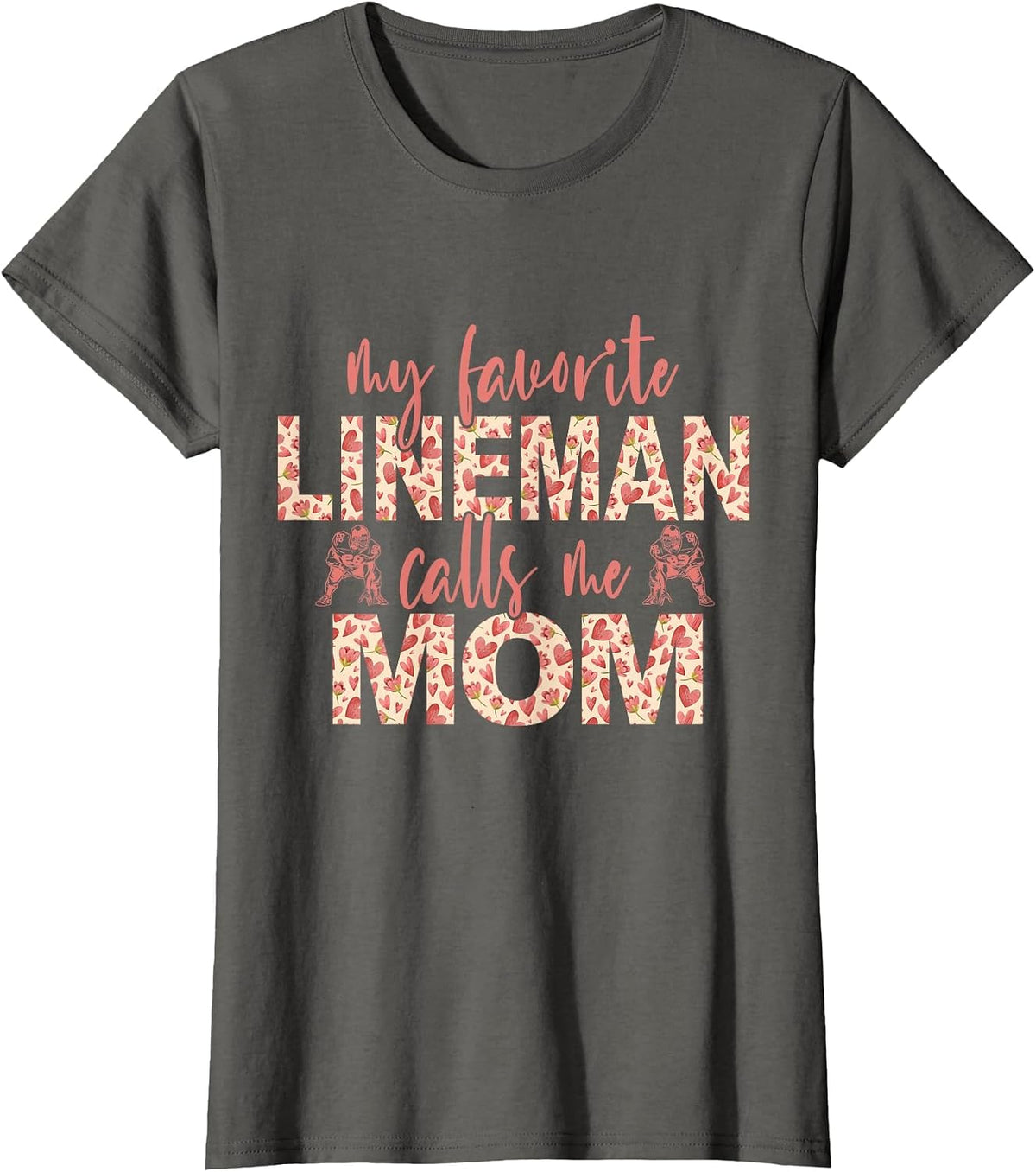 My Favorite Lineman Calls Me Mom Football Player Mom T-Shirt - Asphalt Grey