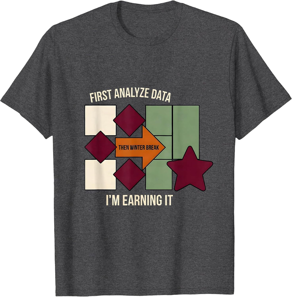 Men's First Analyze Data, Then Winter Break—I'm Earning It Teacher T-Shirt - Dark Heather Grey