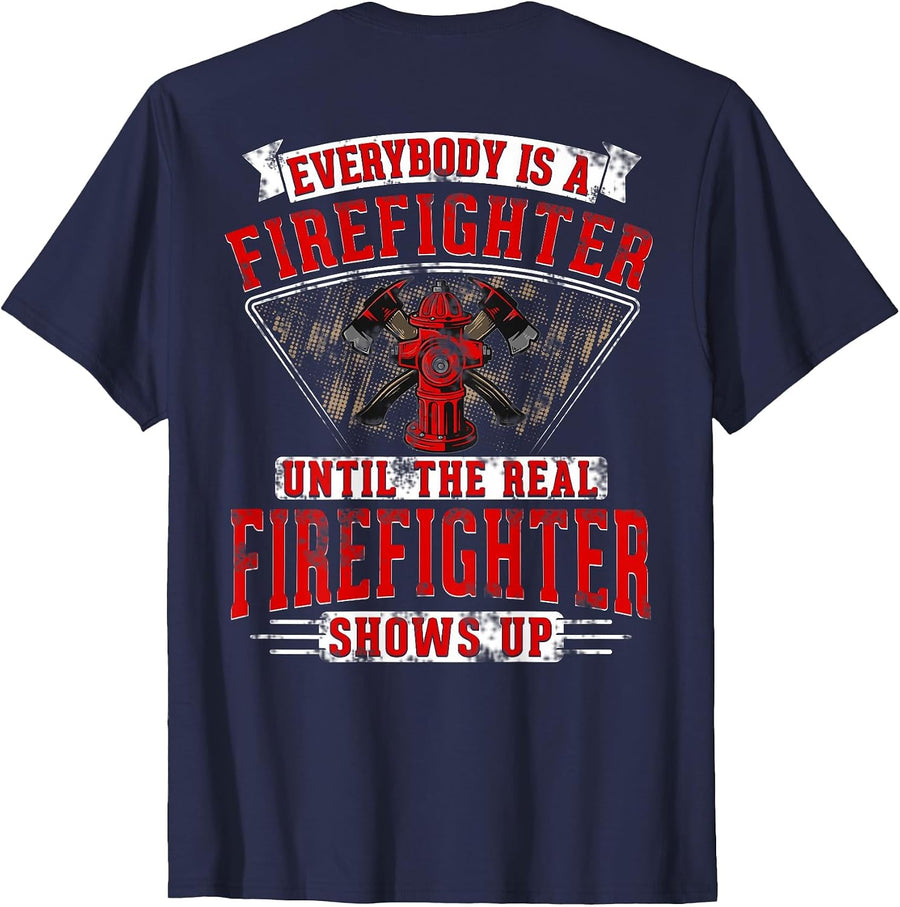 Everybody is a Firefighter Until the Real Firefighter Shows T-Shirt - Navy Blue