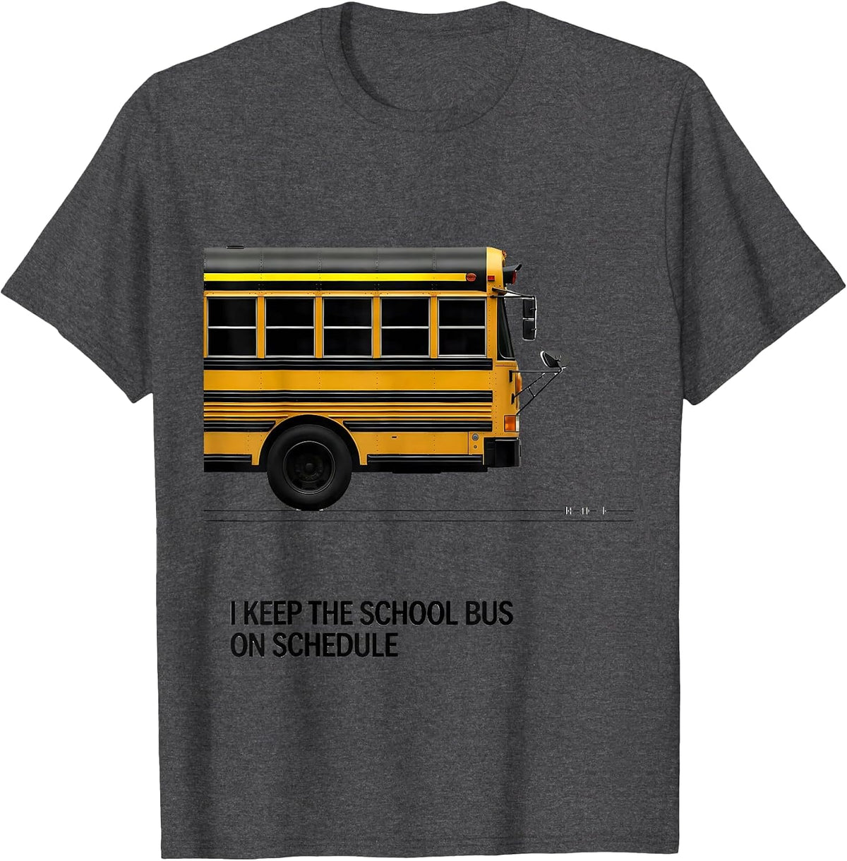 I Keep The School Bus On Schedule Funny School Bus Driver T-Shirt - Dark Heather Grey