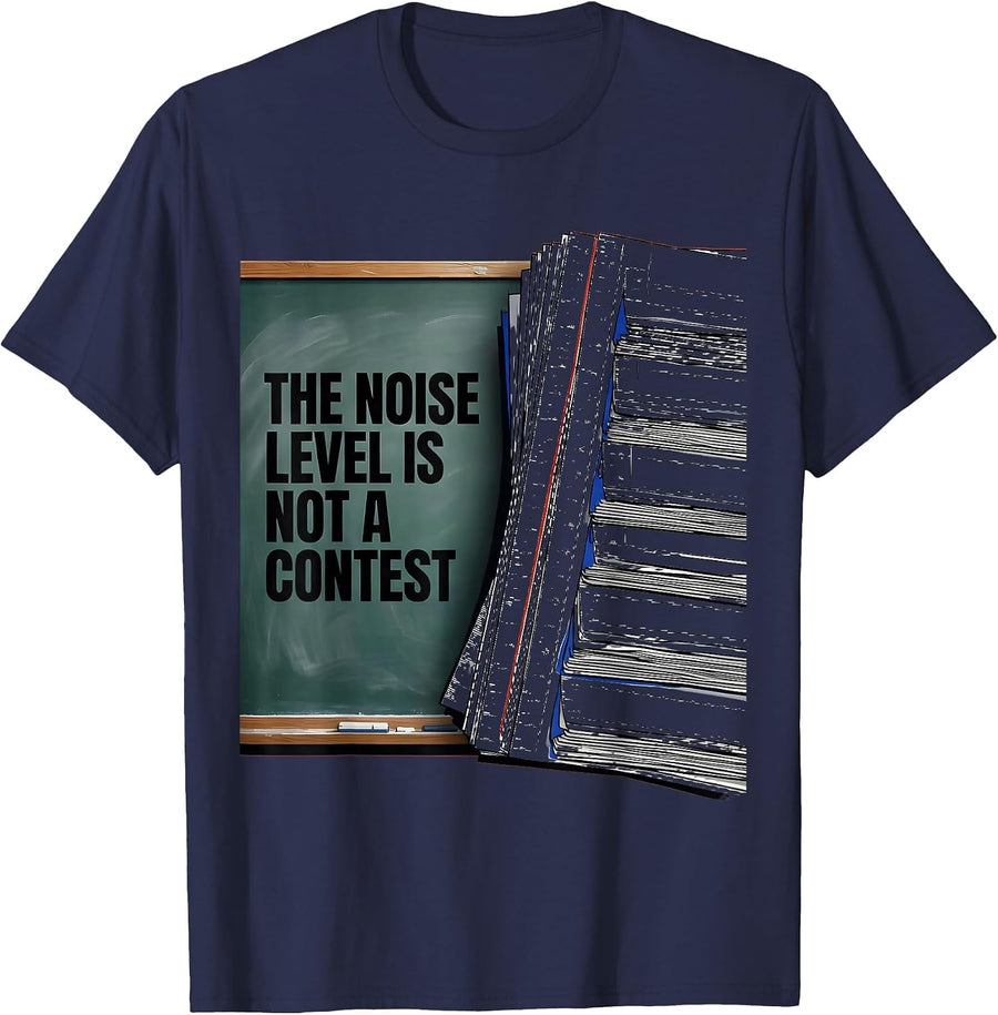 The Noise Level Is Not A Contest Funny Teacher Humor Gift T-Shirt - Navy Blue