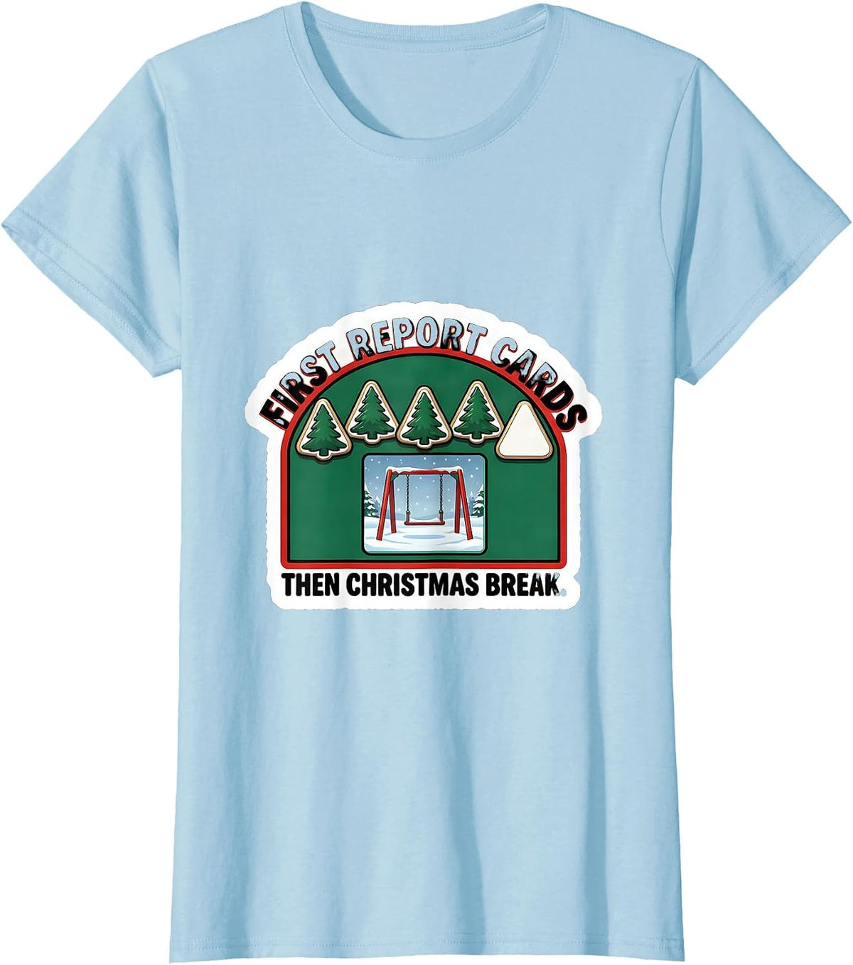 Women's First Report Cards Then Christmas Break Teacher T-Shirt - Baby Blue