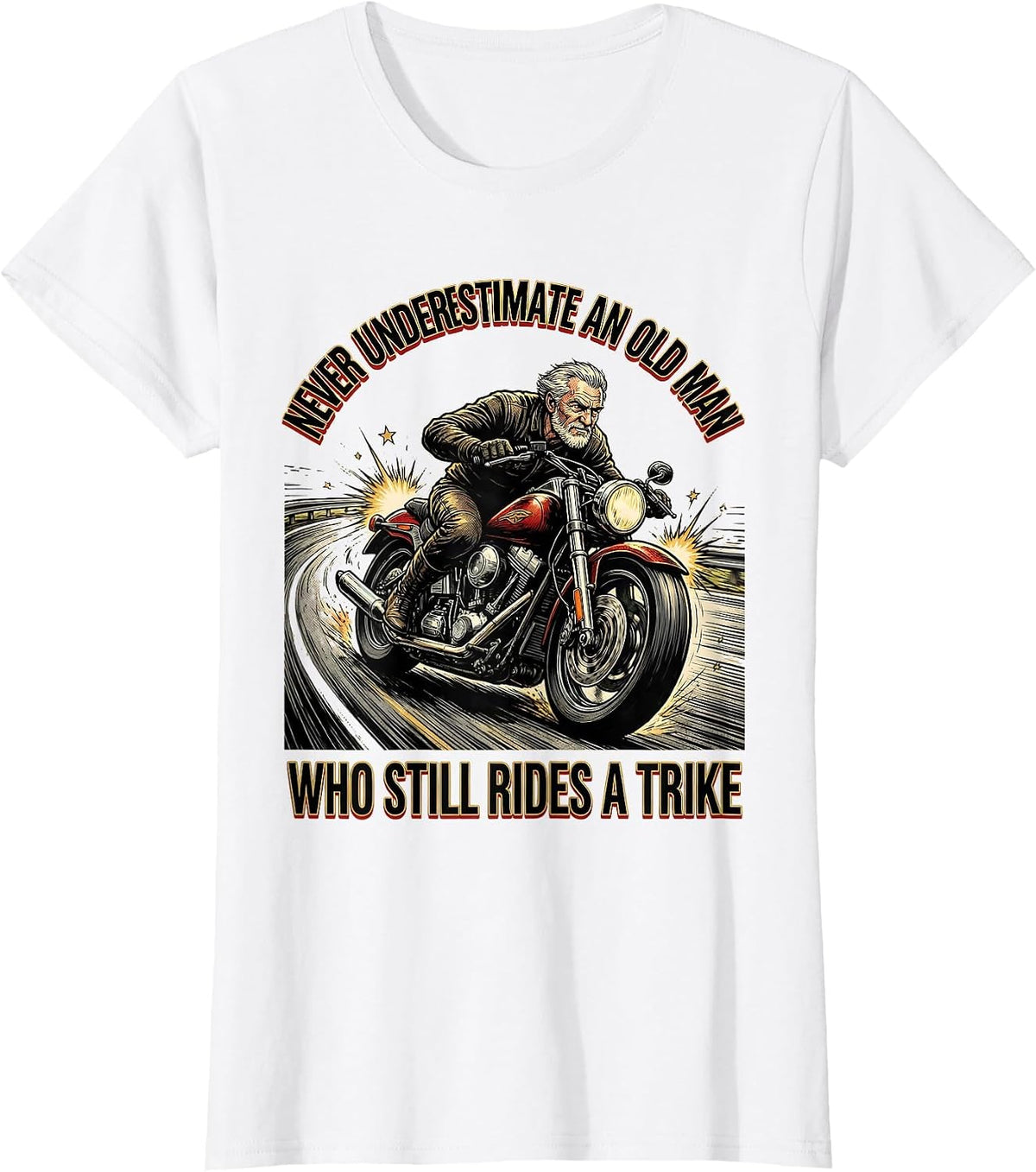 Never Underestimate An Old Man Who Still Rides A Trike T-Shirt - White