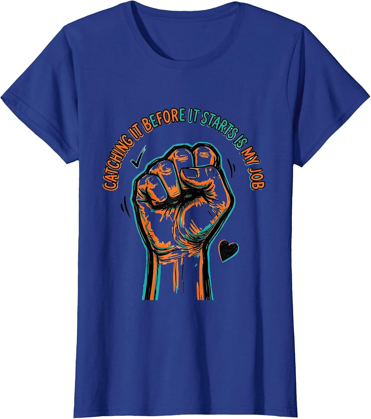 Women's Catching It Before It Starts Is My Job Funny Paraeducator T-Shirt - Royal Blue