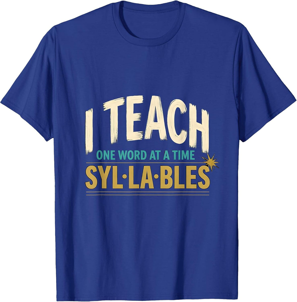 I Teach Syllables, One Word At A Time Funny Dyslexia Teacher T-Shirt - Royal Blue