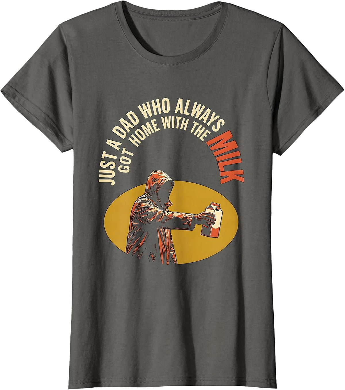Women's Just A Dad Who Always Got Home With The Milk Funny T-Shirt - Asphalt Grey