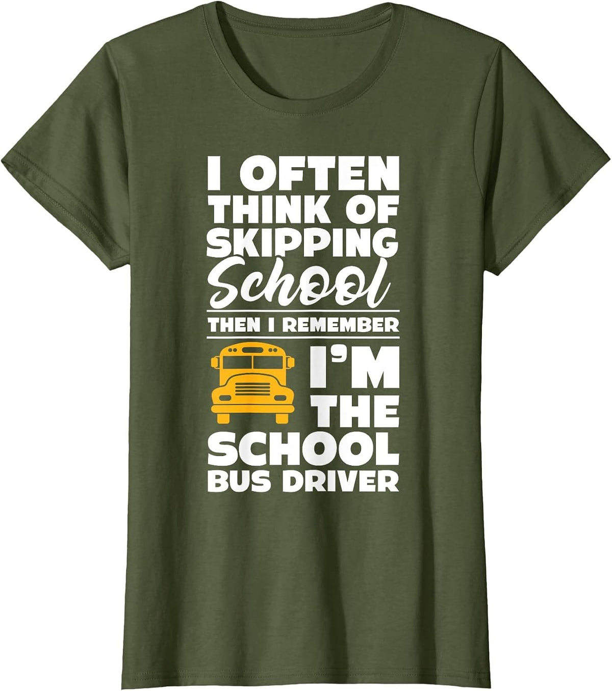 School Bus Driver Funny School Bus Driving Quote T-Shirt - Olive Green