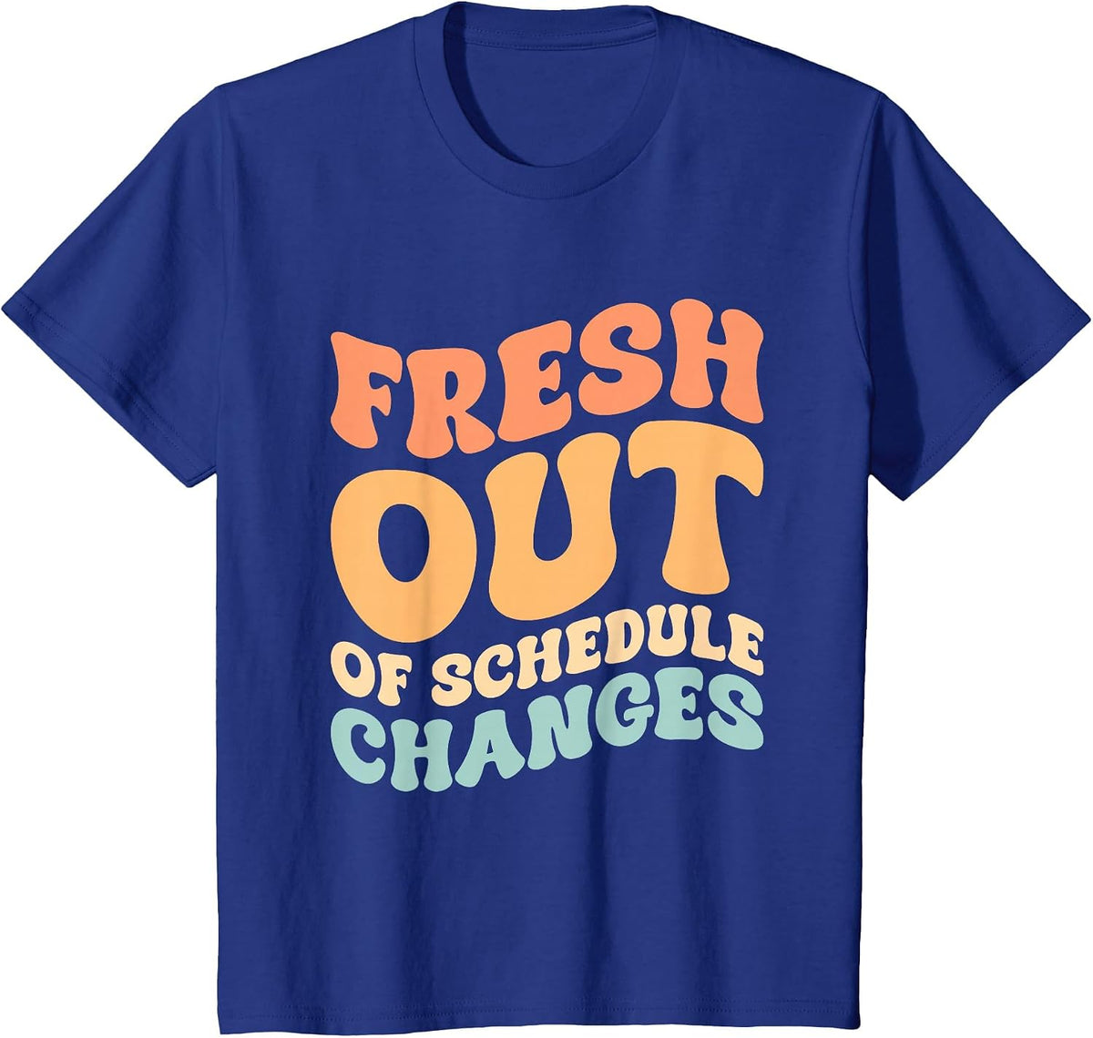 Fresh Out of Schedule Changes T-Shirt - Royal Blue